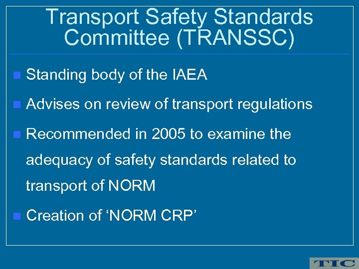 Transport Safety Standards Committee (TRANSSC) n Standing body of the IAEA n Advises on