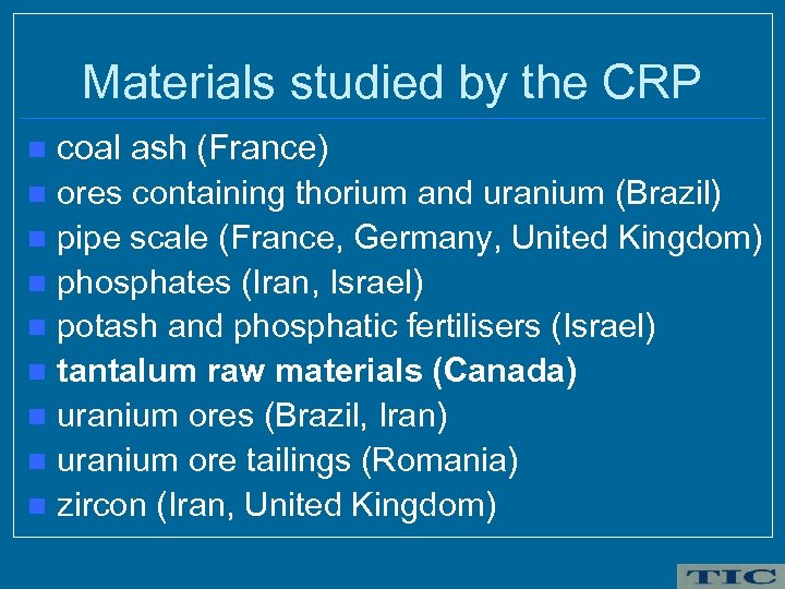 Materials studied by the CRP coal ash (France) n ores containing thorium and uranium