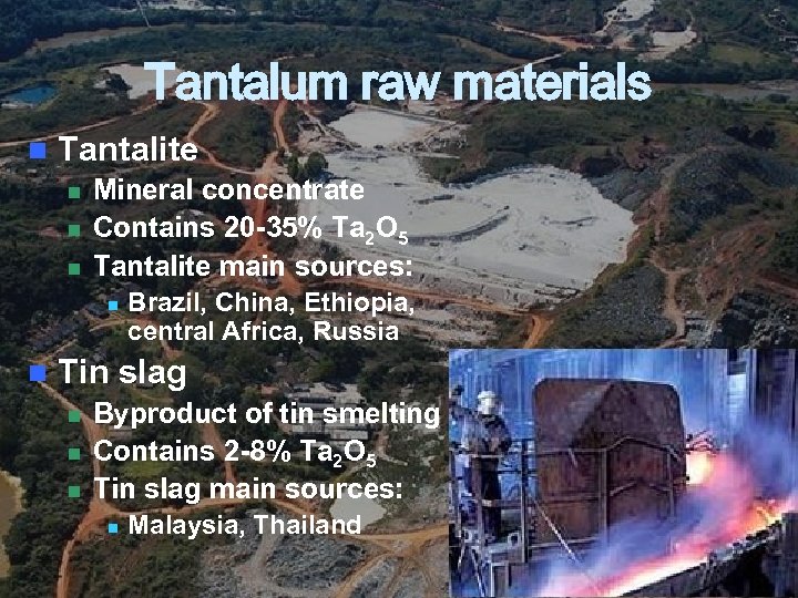 Tantalum raw materials n Tantalite n n n Mineral concentrate Contains 20 -35% Ta