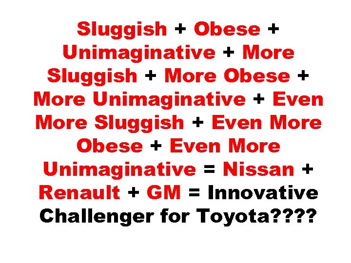 Sluggish + Obese + Unimaginative + More Sluggish + More Obese + More Unimaginative