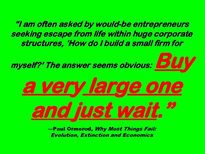 “I am often asked by would-be entrepreneurs seeking escape from life within huge corporate