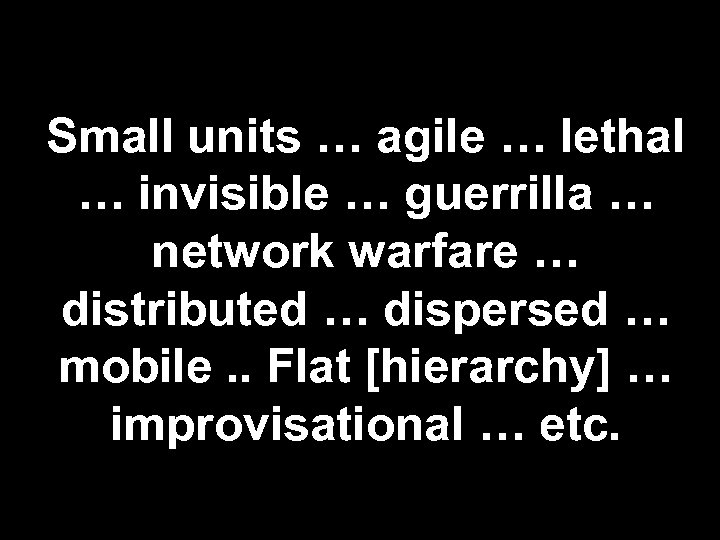Small units … agile … lethal … invisible … guerrilla … network warfare …