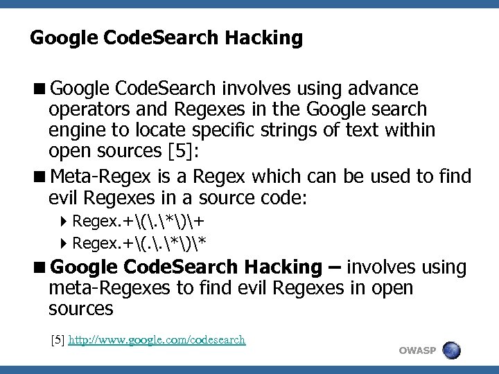 Google Code. Search Hacking <Google Code. Search involves using advance operators and Regexes in