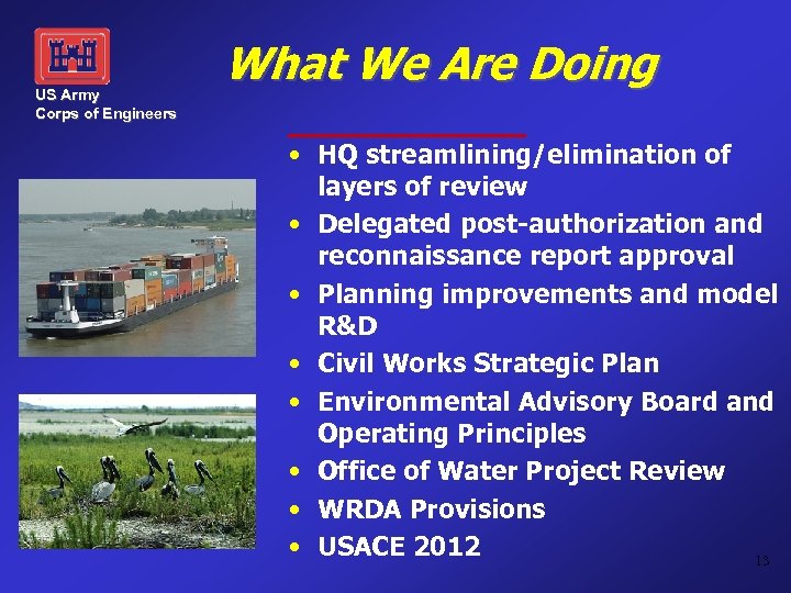 US Army Corps of Engineers What We Are Doing • HQ streamlining/elimination of layers