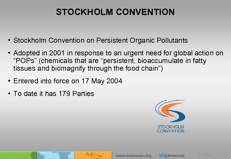 STOCKHOLM CONVENTION • Stockholm Convention on Persistent Organic Pollutants • Adopted in 2001 in