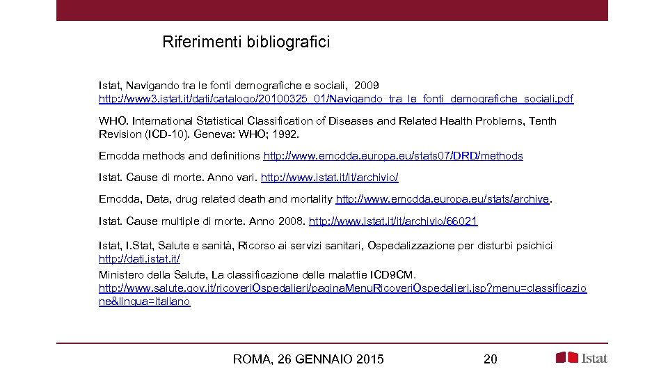 Riferimenti bibliografici Istat, Navigando tra le fonti demografiche e sociali, 2009 http: //www 3.