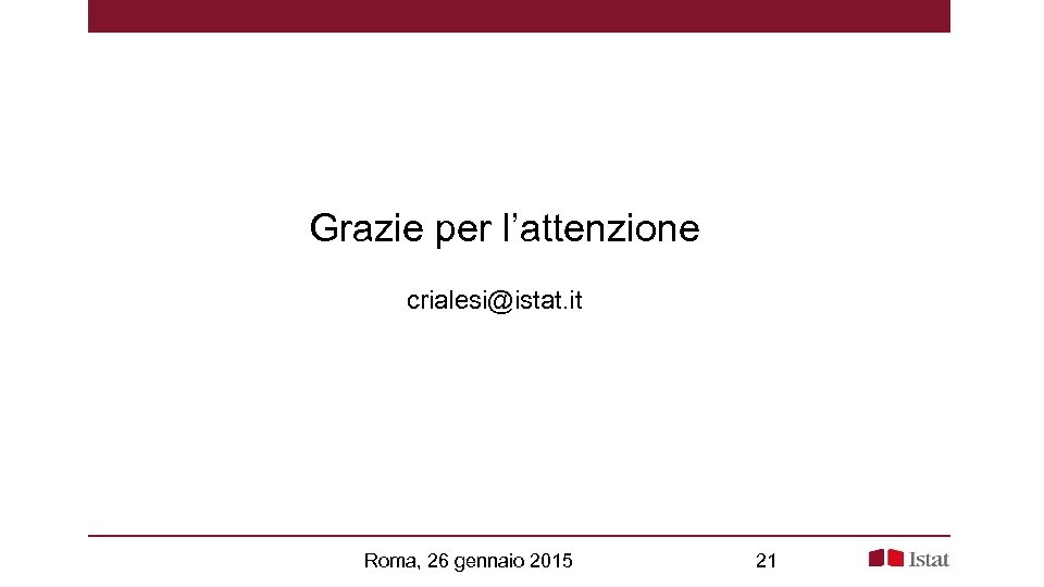 Grazie per l’attenzione crialesi@istat. it Roma, 26 gennaio 2015 21 