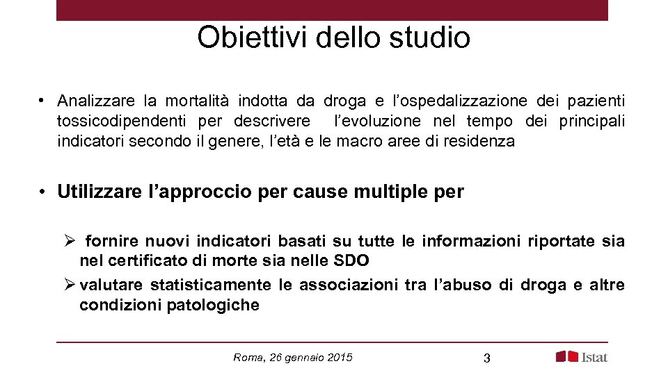 Obiettivi dello studio • Analizzare la mortalità indotta da droga e l’ospedalizzazione dei pazienti