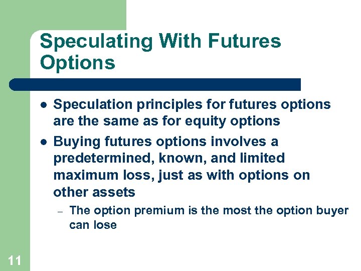 Speculating With Futures Options l l Speculation principles for futures options are the same