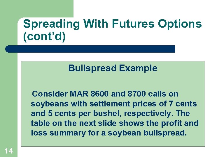 Spreading With Futures Options (cont’d) Bullspread Example Consider MAR 8600 and 8700 calls on