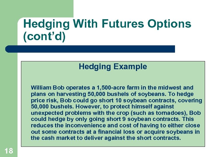 Hedging With Futures Options (cont’d) Hedging Example William Bob operates a 1, 500 -acre