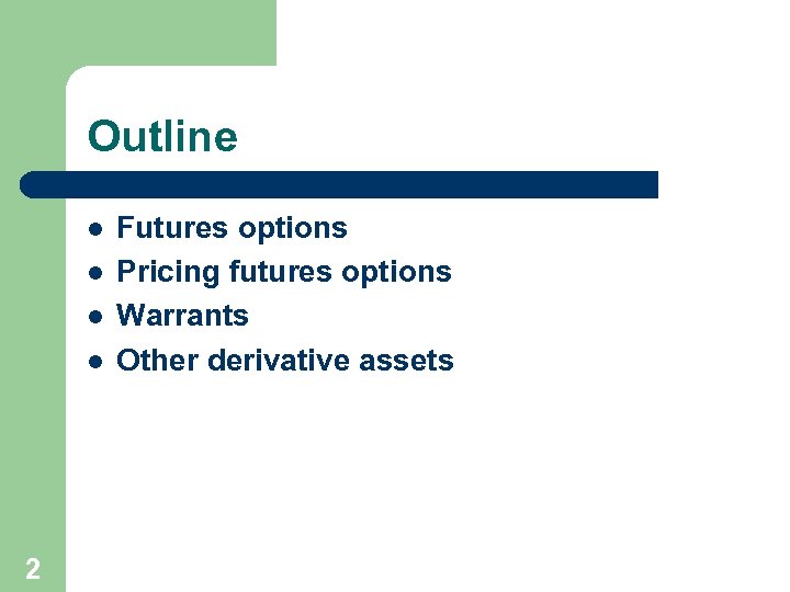 Outline l l 2 Futures options Pricing futures options Warrants Other derivative assets 
