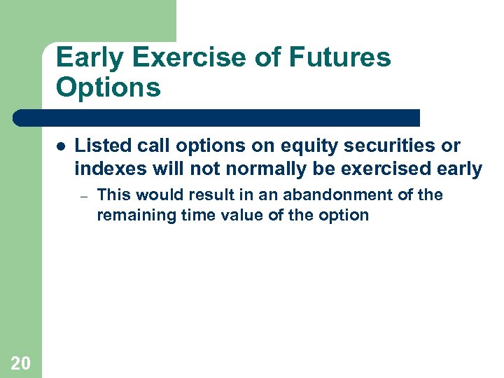 Early Exercise of Futures Options l Listed call options on equity securities or indexes