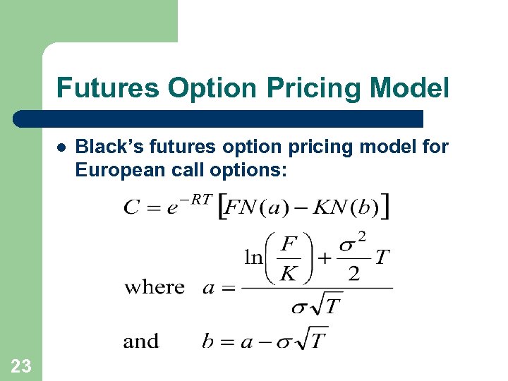 Futures Option Pricing Model l 23 Black’s futures option pricing model for European call