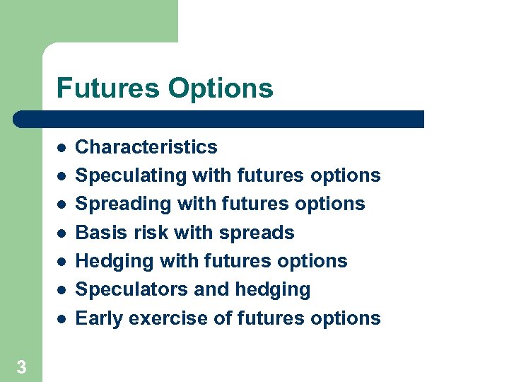 Futures Options l l l l 3 Characteristics Speculating with futures options Spreading with
