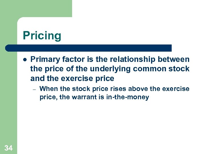Pricing l Primary factor is the relationship between the price of the underlying common