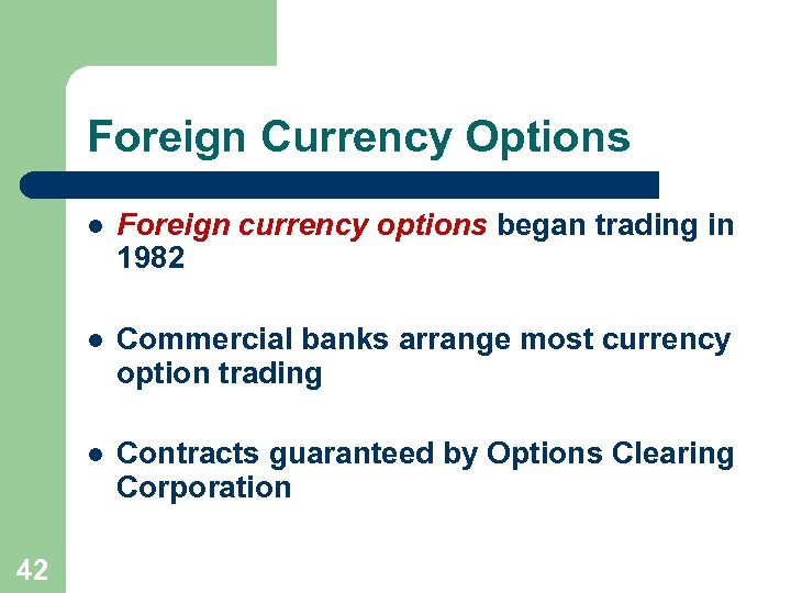 Foreign Currency Options l l Commercial banks arrange most currency option trading l 42