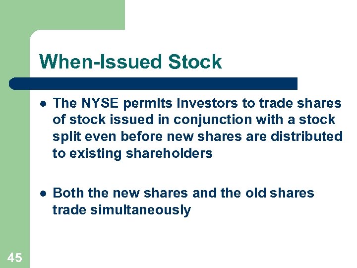 When-Issued Stock l l 45 The NYSE permits investors to trade shares of stock