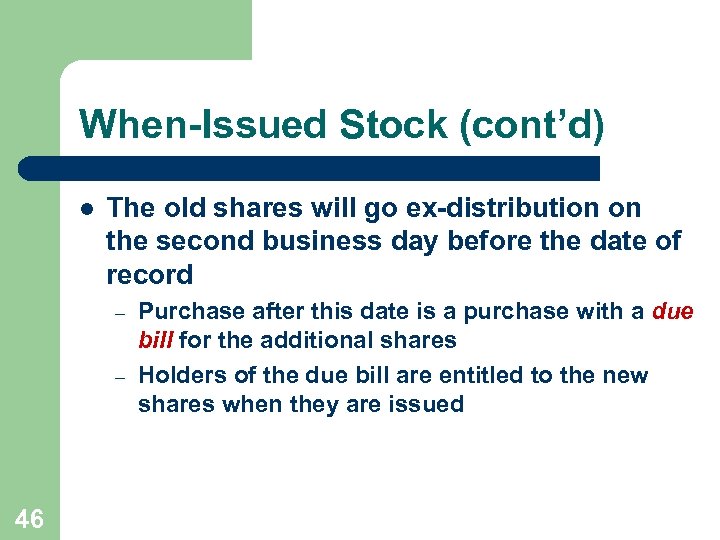 When-Issued Stock (cont’d) l The old shares will go ex-distribution on the second business