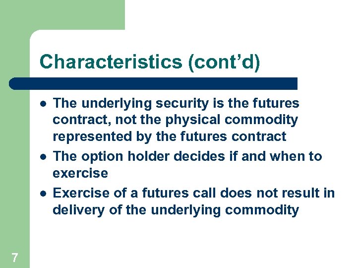 Characteristics (cont’d) l l l 7 The underlying security is the futures contract, not
