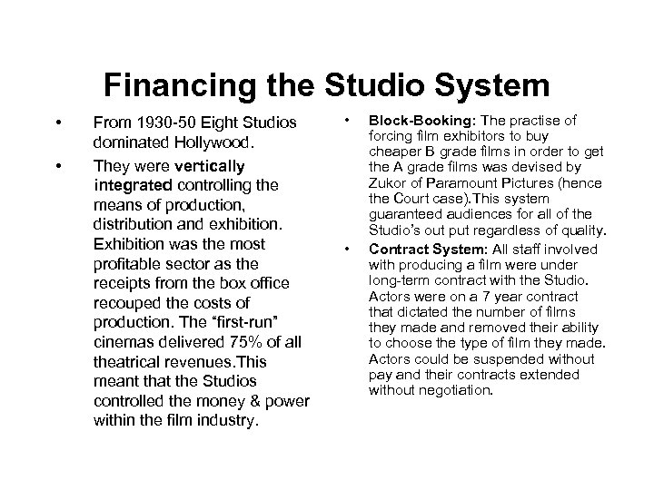 Financing the Studio System • • From 1930 -50 Eight Studios dominated Hollywood. They