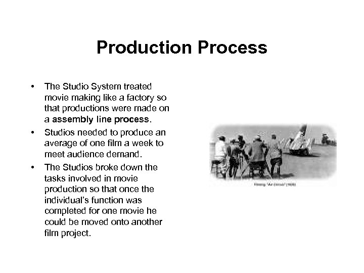 Production Process • • • The Studio System treated movie making like a factory