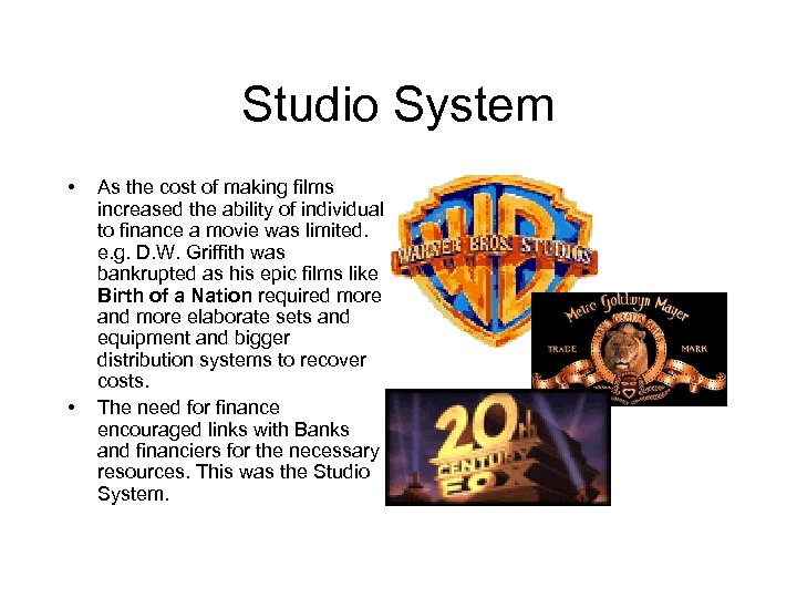 Studio System • • As the cost of making films increased the ability of