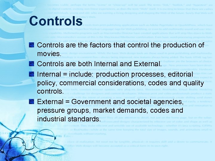 Controls are the factors that control the production of movies. Controls are both Internal