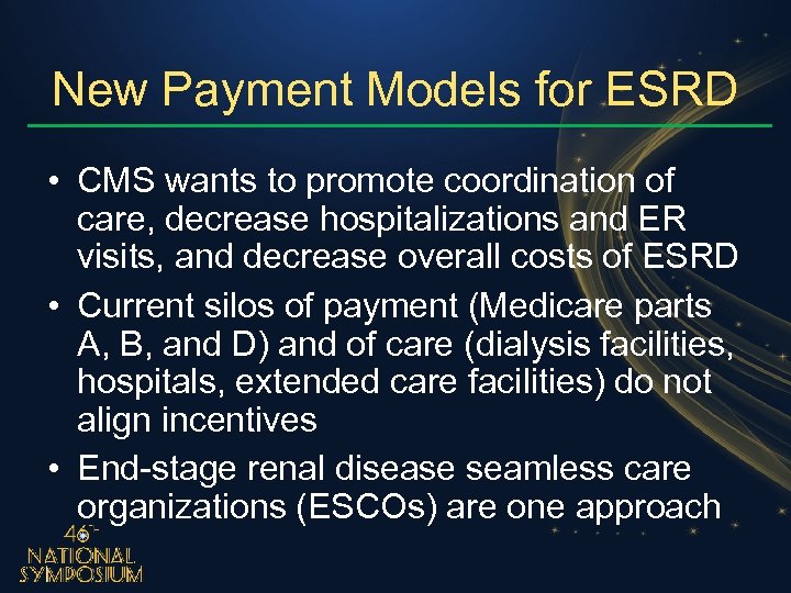 New Payment Models for ESRD • CMS wants to promote coordination of care, decrease