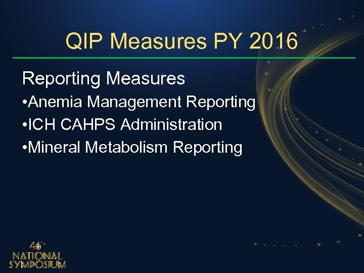 QIP Measures PY 2016 Reporting Measures • Anemia Management Reporting • ICH CAHPS Administration