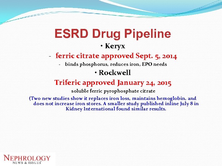 ESRD Drug Pipeline • Keryx - ferric citrate approved Sept. 5, 2014 - binds