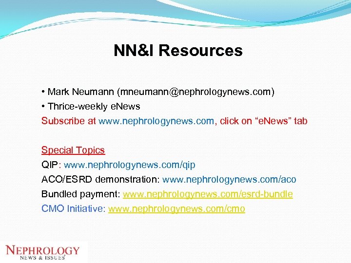 NN&I Resources • Mark Neumann (mneumann@nephrologynews. com) • Thrice-weekly e. News • Subscribe at