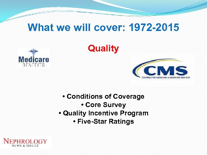 What we will cover: 1972 -2015 Quality • Conditions of Coverage • Core Survey