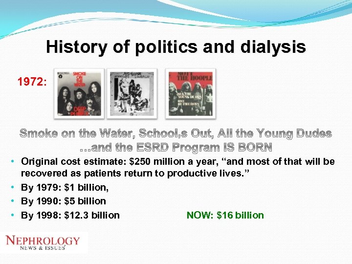 History of politics and dialysis 1972: • Original cost estimate: $250 million a year,