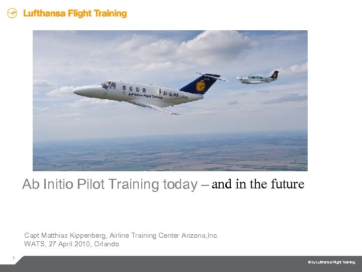 Ab Initio Pilot Training today – and in the future Capt Matthias Kippenberg, Airline