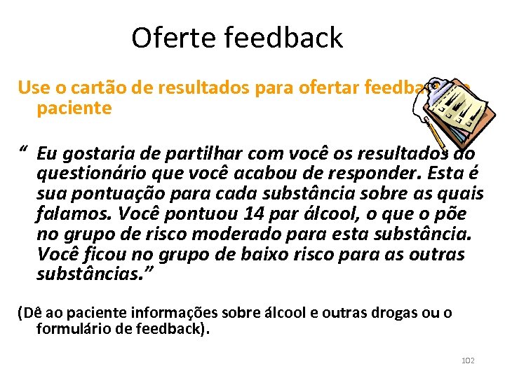 Oferte feedback Use o cartão de resultados para ofertar feedback ao paciente “ Eu
