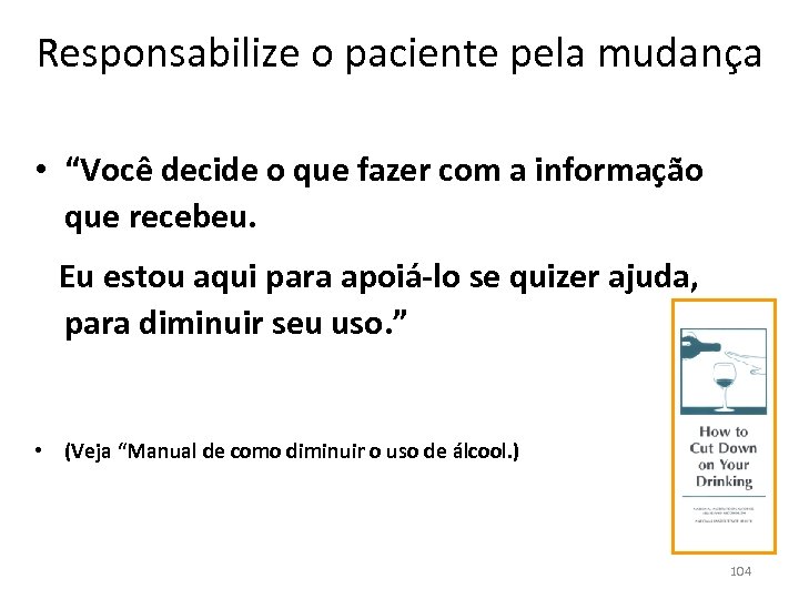 Responsabilize o paciente pela mudança • “Você decide o que fazer com a informação