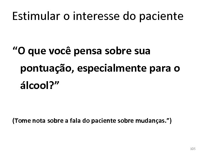 Estimular o interesse do paciente “O que você pensa sobre sua pontuação, especialmente para