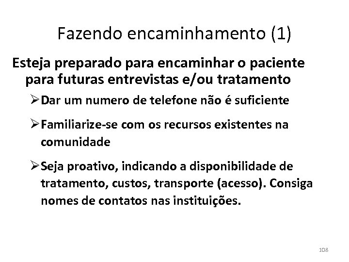 Fazendo encaminhamento (1) Esteja preparado para encaminhar o paciente para futuras entrevistas e/ou tratamento