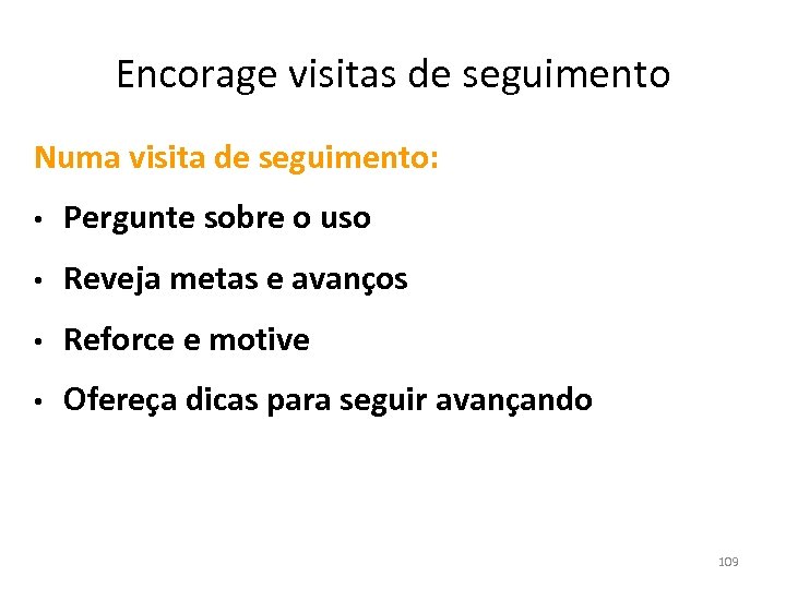 Encorage visitas de seguimento Numa visita de seguimento: • Pergunte sobre o uso •