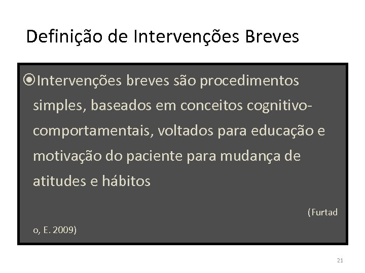 Definição de Intervenções Breves Intervenções breves são procedimentos simples, baseados em conceitos cognitivocomportamentais, voltados