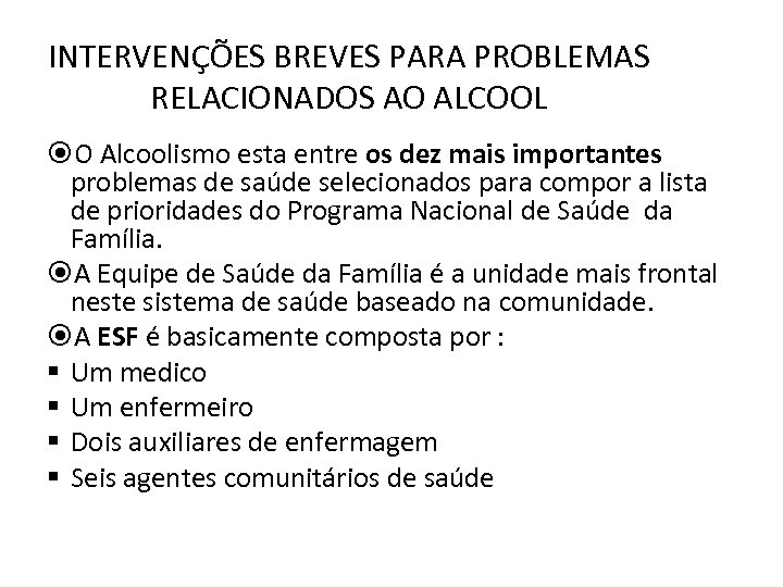 INTERVENÇÕES BREVES PARA PROBLEMAS RELACIONADOS AO ALCOOL O Alcoolismo esta entre os dez mais