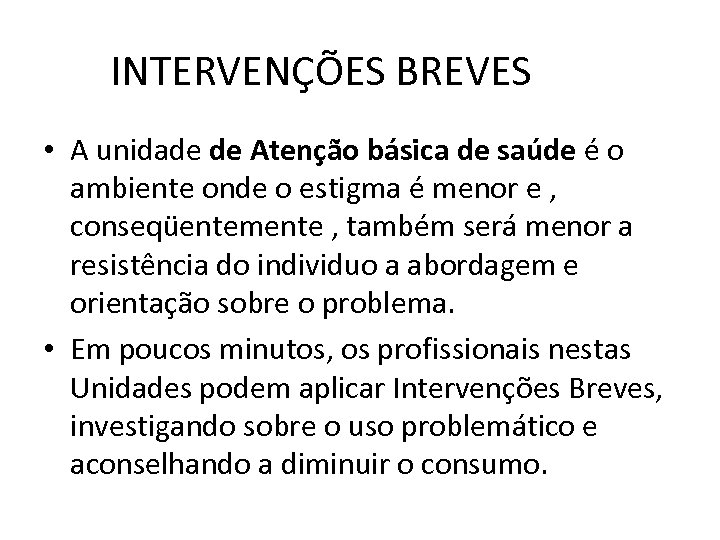 INTERVENÇÕES BREVES • A unidade de Atenção básica de saúde é o ambiente onde