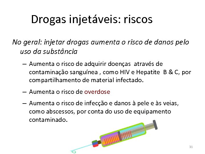 Drogas injetáveis: riscos No geral: injetar drogas aumenta o risco de danos pelo uso