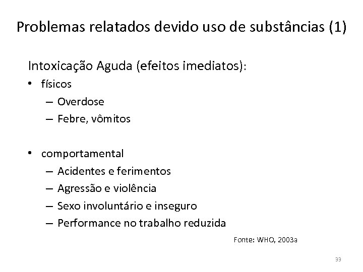 Problemas relatados devido uso de substâncias (1) Intoxicação Aguda (efeitos imediatos): • físicos –