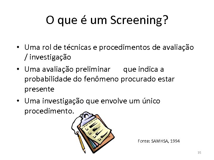 O que é um Screening? • Uma rol de técnicas e procedimentos de avaliação