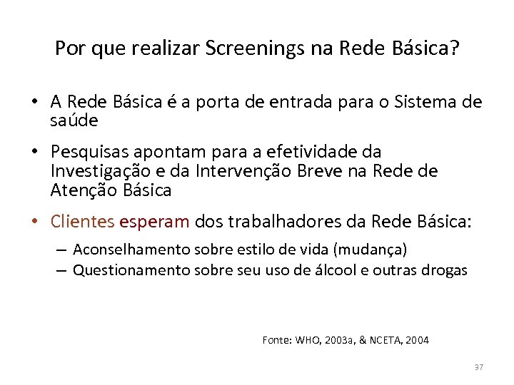 Por que realizar Screenings na Rede Básica? • A Rede Básica é a porta