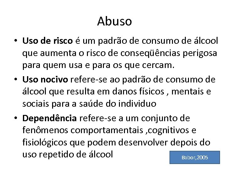  Abuso • Uso de risco é um padrão de consumo de álcool que