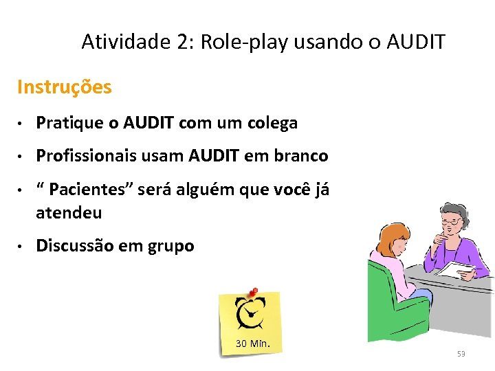 Atividade 2: Role-play usando o AUDIT Instruções • Pratique o AUDIT com um colega