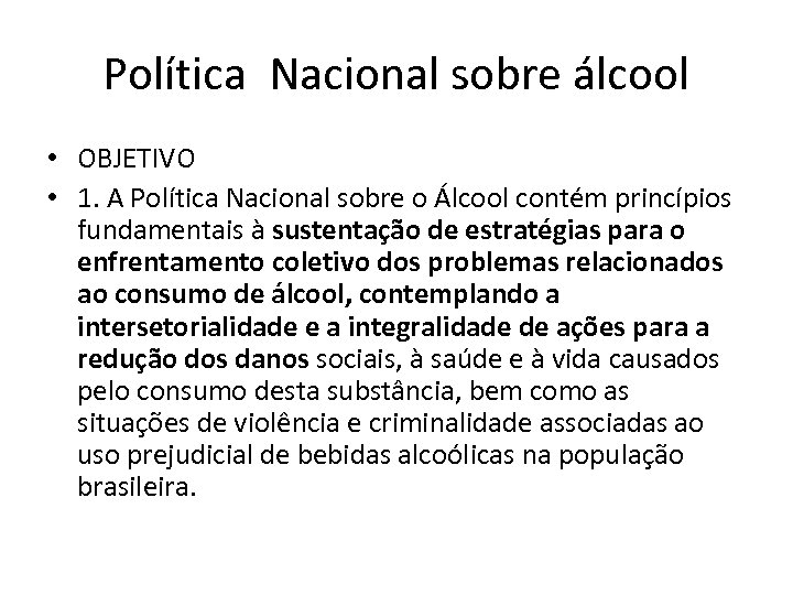 Política Nacional sobre álcool • OBJETIVO • 1. A Política Nacional sobre o Álcool